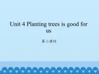 湖南少年儿童出版社小学英语三年级起点六年级下册 Unit 4 Planting trees is good for us  课件1