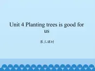 湖南少年儿童出版社小学英语三年级起点六年级下册 Unit 4 Planting trees is good for us  课件2