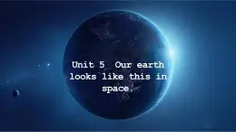 湖南少年儿童出版社小学英语三年级起点六年级下册 Unit 5 Our Earth looks like this in space  课件3