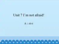 湖南少年儿童出版社小学英语三年级起点六年级下册 Unit 7 I'm not afraid!  课件1