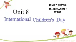 湖南少年儿童出版社小学英语三年级起点六年级下册 Unit 8 International Children's Day  课件3