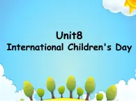 湖南少年儿童出版社小学英语三年级起点六年级下册 Unit 8 International Children's Day  课件4