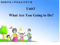 教育科学出版社小学英语五年级下册（EEC) Unit 3  What Are You Going to Do？    课件1