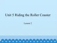 教育科学出版社小学英语六年级上册（EEC) Unit 5 riding the roller coaster   课件1