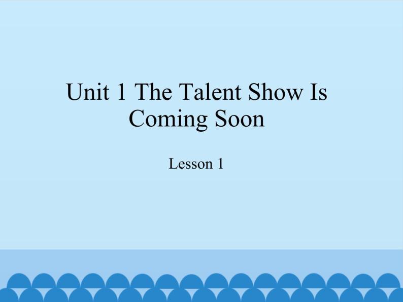 教育科学出版社小学英语六年级下册（EEC) Unit 1 the talent show is coming soon    课件01