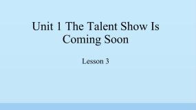 英语六年级下册Unit 1 The talent show is coming soon授课课件ppt