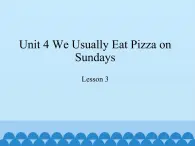 教育科学出版社小学英语六年级下册（EEC) Unit 4 we usually eat pizza on Sundays  课件2