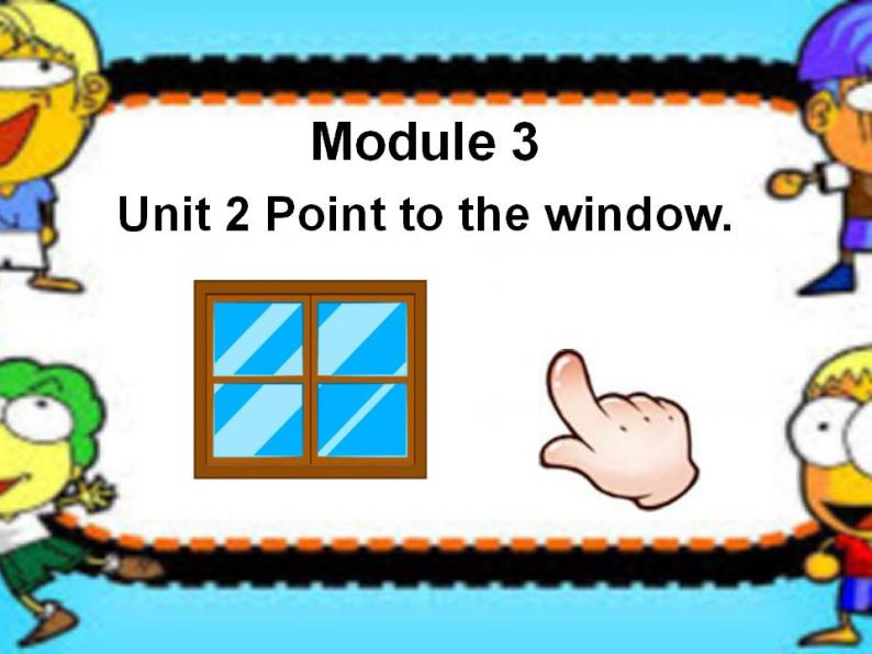 外研版（一年级起点）小学一年级英语上册 Module3  Unit 2 Point to the window!    课件01