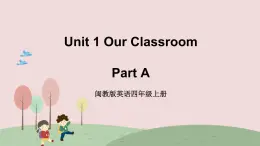 閩教英語(yǔ)四上 Unit 1 《Our Classroom》 Part A 課件PPT