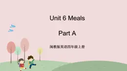 闽教英语四上 Unit 6 《Meals》 Part A 课件PPT