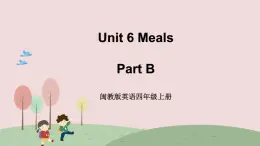 闽教英语四上 Unit 6 《Meals》 Part B 课件PPT