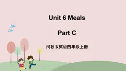 闽教英语四上 Unit 6 《Meals》 Part C 课件PPT