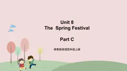 闽教英语四上 Unit 8 《The Spring Festival》 Part C 课件PPT