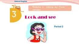 Module1 Using my five senses Unit 3 Look and see Period 2（课件）牛津上海版（三起）英语四年级下册