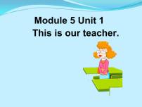 外研版 (一年级起点)一年级上册Module 5Unit 1 This is our teacher课前预习课件ppt