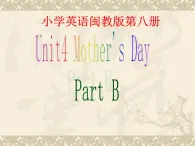 Unit4 Mother's Day partB（课件）闽教版英语六年级下册