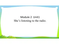 外研版（一年级起点）小学二年级英语下册 Module 2  Unit 1 She’s listening to the radio.  课件5