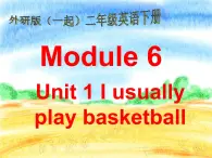 外研版（一年级起点）小学二年级英语下册 Module 6  Unit 1  I usually play basketball.   课件1