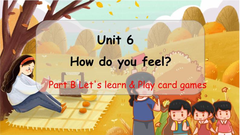 （新课标）Unit 6 How do you feel？第4课时 B Let's learn & Play card games PEP六英上[课件]01