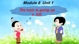 外研版（一年级起点）小学二年级英语下册 Module 8  Unit 1   The train is going up a hill.   课件6