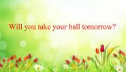 小学英语外研版 (一年级起点)三年级下册Unit 1 Will you take your ball tomorrow?课前预习ppt课件