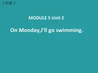 外研版（一年级起点）小学三年级英语下册 Module 5 Unit 2 On Monday, I'll go swimming.   课件1