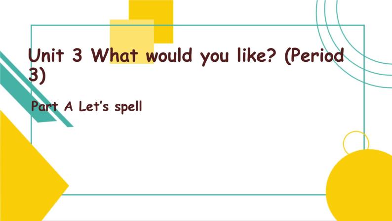 Unit3 What would you like Part A Let's spell 课件01