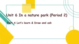 Unit 6 In a nature park Part A Let's learn 课件+素材