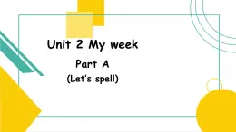 Unit 2 My week A Let's spell 课件）