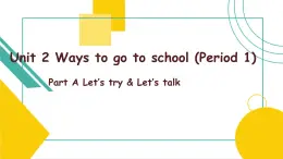 Unit2 Ways to go to school PartA Let's talk 课件)