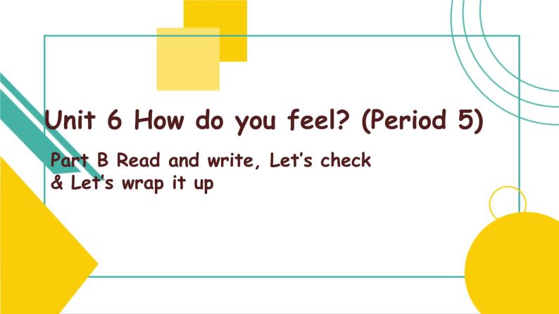 Unit 6 How do you feel PB Read and Write   课件01