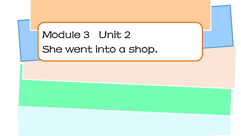 外研版(一年级起点)小学四年级英语下册Module 3 Unit 2 She went into a shop. 课件1第1页