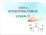 UNIT 4 INTERESTING FABLES LESSON 23课件PPT