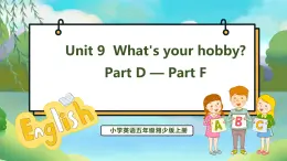 Unit 9 What's your hobby PartD-PartF（课件）湘少版（三起）英语五年级上册