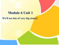 小學(xué)Module 6Unit 1 We’ ll see lots of very big stones.圖片ppt課件