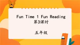 Fun Time1 Fun Reading (第3课时) 课件 人教PEP英语五年级上册