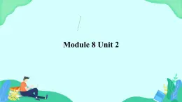 Module 8 Unit 2 课件 外研版一起英语六上