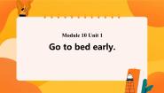 外研版 (一年级起点)Module 10Unit 1 Go to bed early.一等奖课件ppt