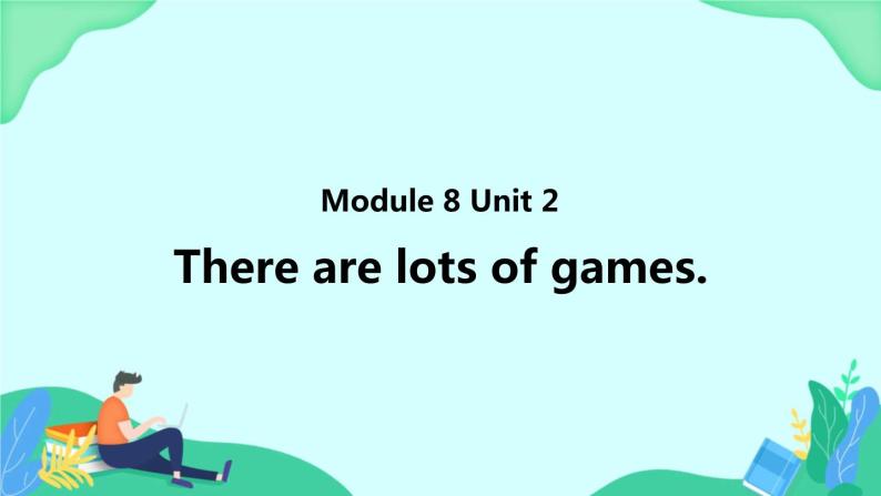 Module 8 Unit 2 There are lots of games (第2课时) 课件01