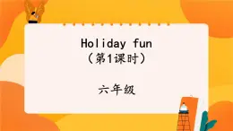 Unit 3 Holiday fun (第1课时) 课件 牛津译林版英语六年级上册