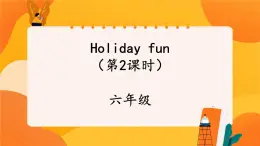 Unit 3 Holiday fun (第2课时) 课件 牛津译林版英语六年级上册