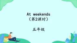 Unit 7 At weekends (第2课时) 课件 牛津译林版英语五上