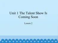 教科版（EEC）六年级英语下册 Unit 1  The Talent Show Is Coming Soon  课件1