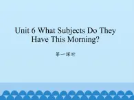 陕旅版（三年级起）小学四年级英语上册 Unit 6 What Subjects Do They Have This Morning   课件