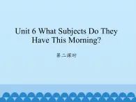 陕旅版（三年级起）小学四年级英语上册 Unit 6 What Subjects Do They Have This Morning   课件1