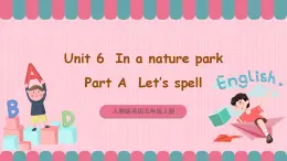 人教版英語(yǔ)五年級(jí)上冊(cè) Unit6 In a nature park A let's spell 課件+教案+練習(xí)+素材