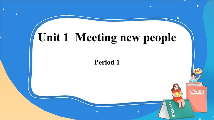 Module 1 Unit 1  Meeting new people  Period 1課件第1頁