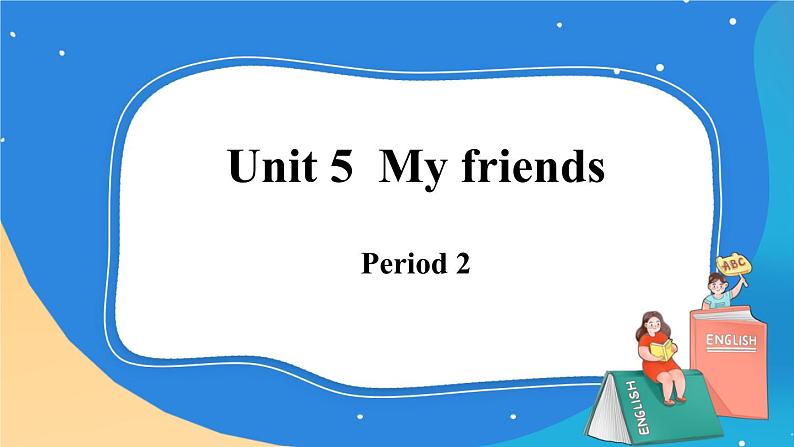 Module 2 Unit 5 My friends Period 2课件.01