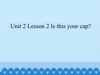 小学Lesson 2 Is this your cap?教课课件ppt