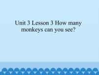 小学Unit 3 AnimalsLesson 3 How many monkeys can you see?教课ppt课件